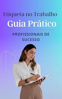 Livro Etiqueta no Trabalho Guia Prático para Profissionais de Sucesso