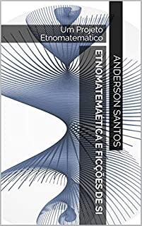 Livro Etnomatemaética e Ficções de Si: Um Projeto Etnomatemático