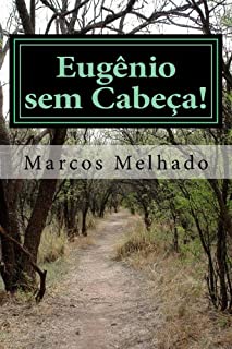 Livro Eugênio sem Cabeça - 1ª Parte - Êxodo: As histórias de Eugênio na busca pelo seu Destino!