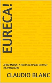 Livro Eureca!: ARQUIMEDES: A História do Maior Inventor da Antiguidade