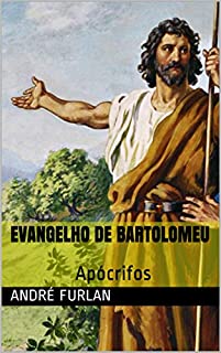 EVANGELHO DE BARTOLOMEU: Apócrifos