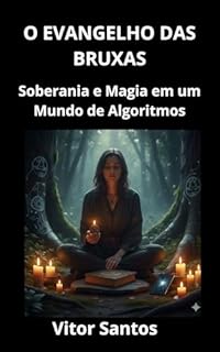Livro O EVANGELHO DAS BRUXAS: Soberania e Magia em um Mundo de Algoritmos