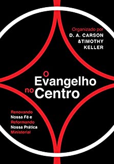 Livro O Evangelho no centro: renovando nossa fé e reformando nossa prática ministerial