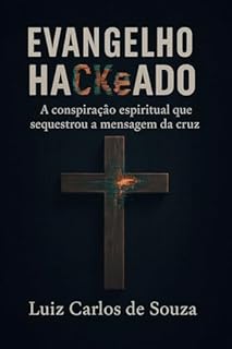 Livro EVANGELHO HACKeADO: A conspiração espiritual que sequestrou a mensagem da cruz