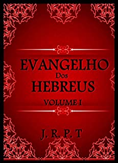 EVANGELHO DOS HEBREUS: A ecdótica do autêntico texto hebraico de Mateus, do cânon e cultura judaica nazarena (01 Livro 1)