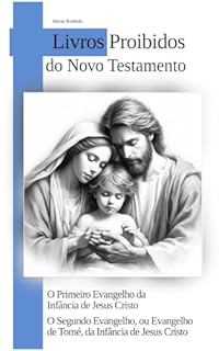 Livro O Primeiro Evangelho da Infância de Jesus Cristo - O Segundo Evangelho ou Evangelho de Tomé da Infância de Jesus Cristo: LIVROS PROIBIDOS DO NOVO TESTAMENTO