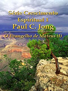 Livro O Evangelho de Mateus (I) - Série Crescimento Espiritual 1 Paul C. Jong
