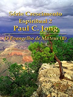 Livro O Evangelho de Mateus (II) - Série Crescimento Espiritual 2 Paul C. Jong