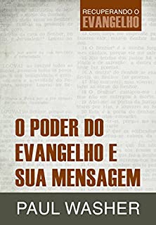 Livro O Poder do Evangelho e sua Mensagem (Recuperando o Evangelho)