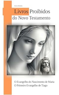 Livro O Evangelho do Nascimento de Maria - O Primeiro Evangelho de Tiago: LIVROS PROIBIDOS DO NOVO TESTAMENTO