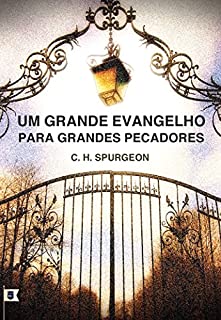 Livro Um Grande Evangelho Para Grandes Pecadores, por C. H. SPurgeon