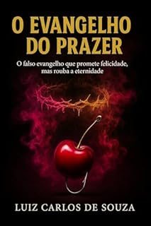 Livro O EVANGELHO DO PRAZER: O falso evangelho que promete felicidade, mas rouba a eternidade