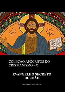Livro Evangelho Secreto de João (Coleção Apócrifos do Cristianismo Livro 10)