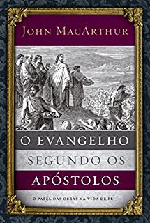 O evangelho segundo os apóstolos: O papel das obras na vida de fé