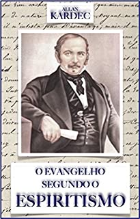 Livro O Evangelho Segundo o Espiritismo: Contendo a explicação das máximas morais do Cristo