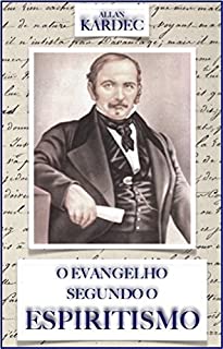 O Evangelho Segundo o Espiritismo: Contendo a explicação das máximas morais do Cristo