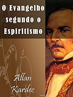 Livro O Evangelho Segundo o Espiritismo (Illustrated) (Religião e Filosofia)