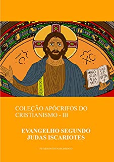 Livro Evangelho Segundo Judas Iscariotes (Coleção Apócrifos do Cristianismo Livro 3)