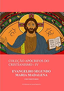 Livro Evangelho Segundo Maria Madalena (Coleção Apócrifos do Cristianismo Livro 4)