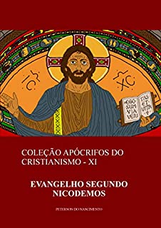 Livro Evangelho Segundo Nicodemos (Coleção Apócrifos do Cristianismo Livro 11)
