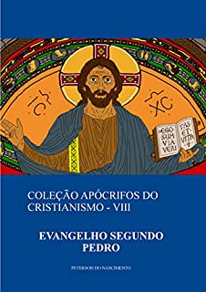 Livro Evangelho Segundo Pedro (Coleção Apócrifos do Cristianismo Livro 8)