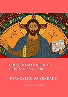 Livro Evangelho da Verdade (Coleção Apócrifos do Cristianismo Livro 13)