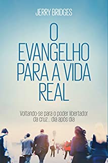 Livro O Evangelho para a Vida Real: Voltando-se para o Poder Libertador da Cruz... Dia após Dia