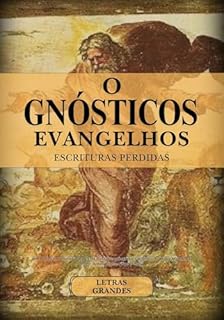 Livro Os Evangelhos Gnósticos Completos e Escrituras Perdidas em Letras Grandes: Uma Coleção Definitiva de Textos Cristãos Apócrifos e Gnosticistas (Maria Madalena, Tomé, Judas, Pedro, Filipe e mais)