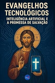 Livro Evangelhos Tecnológicos: Inteligência Artificial e a Promessa de Salvação