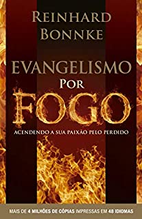 Evangelismo por Fogo - Reinhard Bonnke: Acendendo a sua paixão pelo perdido - Mais de 4.000.000 de cópias vendidas. Impresso em 48 idiomas.