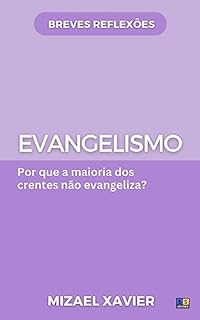 Livro EVANGELISMO (SÉRIE BREVES REFLEXÕES): Por que a maioria dos crentes não evangeliza?
