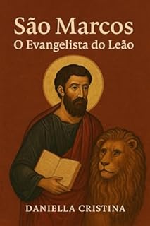 Livro O EVANGELISTA DO LEÃO: A vida, a missão e a herança espiritual do discípulo de Pedro (Luzes da Santidade)