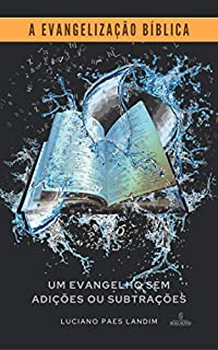 Livro A EVANGELIZAÇÃO BÍBLICA: Um evangelho sem adições ou subtrações