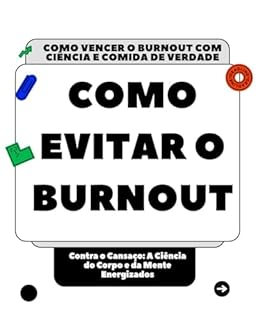 Livro Como evitar o burnout: Contra o Cansaço: A Ciência do Corpo e da Mente Energizados
