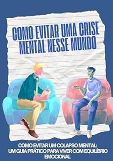 Livro Como evitar uma crise mental nesse mundo: Como Evitar um Colapso Mental: Um Guia Prático Para Viver com Equilíbrio Emocional