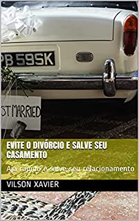 Livro Evite o divórcio e salve seu casamento: Aja rápido e salve seu relacionamento