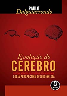 Livro A Evolução do Cérebro: Sistema Nervoso, Psicologia e Psicopatologia sob a Perspectiva Evolucionista
