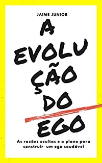 Livro A Evolução do Ego: As razões ocultas e o plano para construir um ego saudável