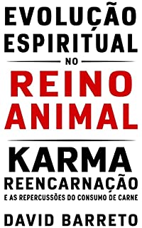 Livro Evolução Espiritual no Reino Animal: Karma, Reencarnação e as Repercussões do Consumo de Carne