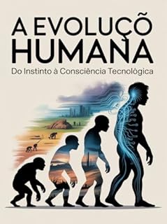 Livro A Evolução Humana: Do Instinto à Consciência Tecnológica