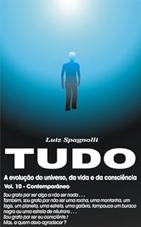 TUDO - A Evolução do Universo, da Vida e da Consciência : Volume 10 - Contemporâneo