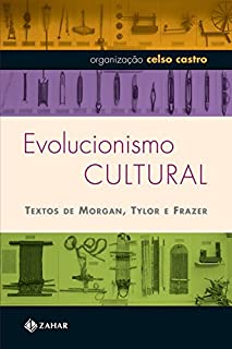 Livro Evolucionismo cultural: Textos de Morgan, Tylor e Frazer (Antropologia Social)