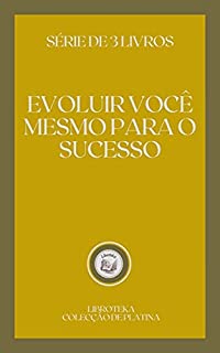 Livro EVOLUIR VOCÊ MESMO PARA O SUCESSO: série de 3 livros