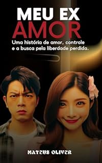 Livro Meu Ex Amor: Uma história de amor, controle e a busca pela liberdade perdida.