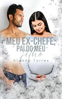 Livro Meu ex-chefe, pai do meu filho (Um milionário dominante e adorável Livro 2)