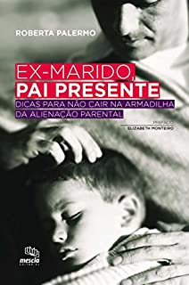 Livro Ex-marido, pai presente: Dicas para não cair na armadilha da alienação parental
