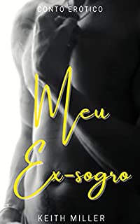 Livro Meu ex-sogro : (Conto Erótico)