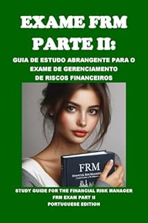 Livro Exame FRM Parte II: Guia de Estudo Abrangente para o Exame de Gerenciamento de Riscos Financeiros: Study Guide for the Financial Risk Manager FRM Exam Part II (GARP Exams)