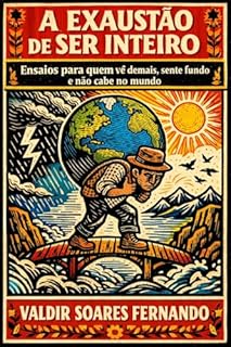 Livro A exaustão de ser inteiro: Ensaios para quem vê demais, sente fundo e não cabe no mundo
