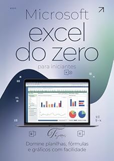 Livro Excel do Zero: Domine Planilhas, Fórmulas e Gráficos com Facilidade: O Guia Definitivo para Iniciantes e Intermediários que Querem Aprender Excel Sozinhos e se Tornar Experts em Produtividade.